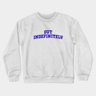 Out Indefinitely 2 Crewneck Sweatshirt